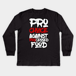 Pro choice  against processed food Kids Long Sleeve T-Shirt